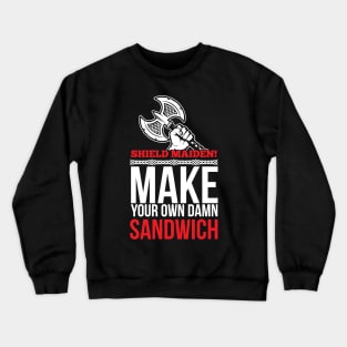Shield maiden! Make your own damn sandwich (white) Crewneck Sweatshirt